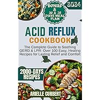 Acid Reflux Cookbook: The Complete Guide to Soothing GERD & LPR: Over 100 Easy, Healing Recipes for Lasting Relief and Comfort Acid Reflux Cookbook: The Complete Guide to Soothing GERD & LPR: Over 100 Easy, Healing Recipes for Lasting Relief and Comfort Kindle Hardcover Paperback
