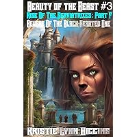 Beauty of the Beast #3 Rise Of The Serviatrixes: Part F: Beware Of The Black-Hearted One (Beauty of the Beast Series Book 13) Beauty of the Beast #3 Rise Of The Serviatrixes: Part F: Beware Of The Black-Hearted One (Beauty of the Beast Series Book 13) Kindle