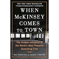 When McKinsey Comes to Town: The Hidden Influence of the World's Most Powerful Consulting Firm When McKinsey Comes to Town: The Hidden Influence of the World's Most Powerful Consulting Firm Audible Audiobook Paperback Kindle Hardcover