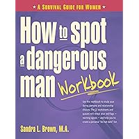 How to Spot a Dangerous Man Workbook: A Survival Guide for Women How to Spot a Dangerous Man Workbook: A Survival Guide for Women Paperback Kindle Hardcover
