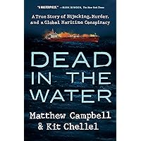 Dead in the Water: A True Story of Hijacking, Murder, and a Global Maritime Conspiracy Dead in the Water: A True Story of Hijacking, Murder, and a Global Maritime Conspiracy Kindle Audible Audiobook Hardcover Paperback