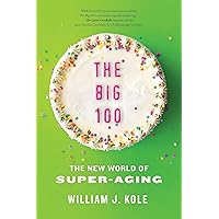 The Big 100: The New World of Super-Aging The Big 100: The New World of Super-Aging Hardcover Kindle Audible Audiobook Paperback Audio CD