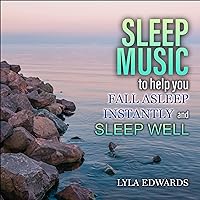 Sleep Music to Help You Fall Asleep Instantly and Sleep Well Sleep Music to Help You Fall Asleep Instantly and Sleep Well Audible Audiobook Kindle