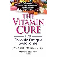 The Vitamin Cure for Chronic Fatigue Syndrome: How to Prevent and Treat Chronic Fatigue Syndrome Using Safe and Effective Natural Therapies The Vitamin Cure for Chronic Fatigue Syndrome: How to Prevent and Treat Chronic Fatigue Syndrome Using Safe and Effective Natural Therapies Kindle Hardcover Paperback