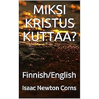 MIKSI KRISTUS KUTTAA?: Finnish/English (Finnish Edition) MIKSI KRISTUS KUTTAA?: Finnish/English (Finnish Edition) Kindle