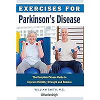 Exercises for Parkinson's Disease: The Complete Fitness Guide to Improve Mobility, Strength and Balance Exercises for Parkinson's Disease: The Complete Fitness Guide to Improve Mobility, Strength and Balance Paperback Kindle