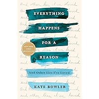Everything Happens for a Reason: And Other Lies I've Loved Everything Happens for a Reason: And Other Lies I've Loved Paperback Audible Audiobook Kindle Hardcover