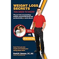 Weight loss secrets you need to know: Why your brain, body physiology, emotions, and primordial drives want you fat and what you can do about it Weight loss secrets you need to know: Why your brain, body physiology, emotions, and primordial drives want you fat and what you can do about it Kindle Paperback