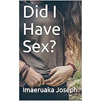 Did I Have Sex? Did I Have Sex? Kindle
