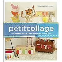 Petit Collage: 25 Easy Craft and Décor Projects for a Playful Home Petit Collage: 25 Easy Craft and Décor Projects for a Playful Home Hardcover