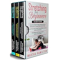 Stretching for Beginners: 3 in 1- A Comprehensive Beginner's Guide+ Tips and Tricks to Some of the Best Stretching Methods+ Advanced Methods and Strategies to Improve Flexibility and Avoid Injuries Stretching for Beginners: 3 in 1- A Comprehensive Beginner's Guide+ Tips and Tricks to Some of the Best Stretching Methods+ Advanced Methods and Strategies to Improve Flexibility and Avoid Injuries Kindle Paperback