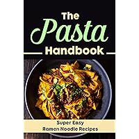 The Pasta Handbook: Super Easy Ramen Noodle Recipes