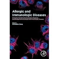 Allergic and Immunologic Diseases: A Practical Guide to the Evaluation, Diagnosis and Management of Allergic and Immunologic Diseases Allergic and Immunologic Diseases: A Practical Guide to the Evaluation, Diagnosis and Management of Allergic and Immunologic Diseases Kindle Paperback