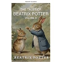 The Complete Beatrix Potter Collection vol 3 : Tales & Original Illustrations The Complete Beatrix Potter Collection vol 3 : Tales & Original Illustrations Kindle