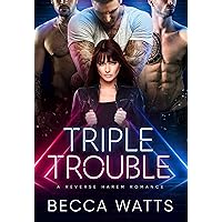 Triple Trouble: A Reverse Harem Romance Triple Trouble: A Reverse Harem Romance Kindle Paperback