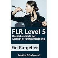 FLR Level 5: Die nächste Stufe der weiblich geführten Beziehung (German Edition) FLR Level 5: Die nächste Stufe der weiblich geführten Beziehung (German Edition) Kindle