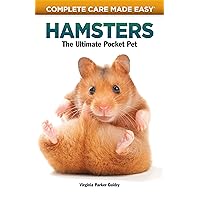 Hamsters: The Ultimate Pocket Pet (CompanionHouse Books) (Complete Care Made Easy) Hamsters: The Ultimate Pocket Pet (CompanionHouse Books) (Complete Care Made Easy) Paperback Kindle