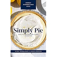Simply Pie: Easy Pie Recipes For Every Occasion Simply Pie: Easy Pie Recipes For Every Occasion Kindle