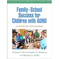 Family-School Success for Children with ADHD: A Guide for Intervention (The Guilford Practical Intervention in the Schools Series) Family-School Success for Children with ADHD: A Guide for Intervention (The Guilford Practical Intervention in the Schools Series) Paperback Kindle Hardcover