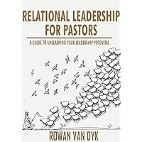 Relational Leadership for Pastors: A guide to unleashing your leadership potential Relational Leadership for Pastors: A guide to unleashing your leadership potential Kindle