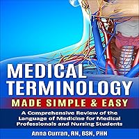 Medical Terminology Made Simple and Easy: A Comprehensive Review of the Language of Medicine for Medical Professionals and Nursing Students Medical Terminology Made Simple and Easy: A Comprehensive Review of the Language of Medicine for Medical Professionals and Nursing Students Audible Audiobook Paperback Kindle