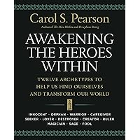 Awakening the Heroes Within: Twelve Archetypes to Help Us Find Ourselves and Transform Our World Awakening the Heroes Within: Twelve Archetypes to Help Us Find Ourselves and Transform Our World Paperback Kindle