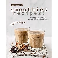 Delicious Smoothies Recipes!: This Cookbook If Full of Very Smooth Surprises! Delicious Smoothies Recipes!: This Cookbook If Full of Very Smooth Surprises! Kindle Paperback