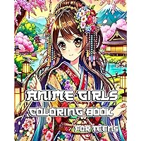 Anime Girls Coloring Book for Teens: Trendy and Beautiful Manga Fashion Illustrations for Teenagers, Girls and Adult