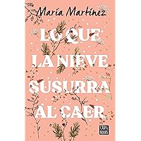 Lo que la nieve susurra al caer / What The Snow Whispers as it Falls (Spanish Edition) Lo que la nieve susurra al caer / What The Snow Whispers as it Falls (Spanish Edition) Paperback Kindle Audible Audiobook