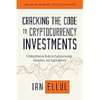 Cracking the Code to Cryptocurrency Investments: A Comprehensive Guide to Cryptocurrencies, Blockchain, and Crypto Wallets Cracking the Code to Cryptocurrency Investments: A Comprehensive Guide to Cryptocurrencies, Blockchain, and Crypto Wallets Kindle Paperback