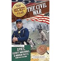 Top Secret Files: The Civil War, Spies, Secret Missions, and Hidden Facts From the Civil War (Top Secret Files of History) Top Secret Files: The Civil War, Spies, Secret Missions, and Hidden Facts From the Civil War (Top Secret Files of History) Paperback Kindle Mass Market Paperback