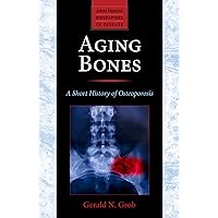 Aging Bones (Johns Hopkins Biographies of Disease) Aging Bones (Johns Hopkins Biographies of Disease) Kindle Paperback