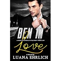 Ben in Love: A Ben Mitchell/Titus Ray Thriller (Ben Mitchell/Titus Ray Thrillers)
