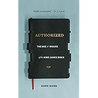 Authorized: The Use and Misuse of the King James Bible Authorized: The Use and Misuse of the King James Bible Paperback Kindle Audible Audiobook