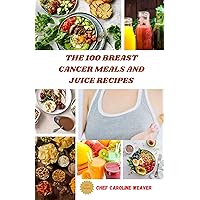 THE 100 BREAST CANCER MEALS AND JUICE RECIPES: Nutrition is key when Fighting Breast Cancer This is 100 Recipes That Can Help You Fight it THE 100 BREAST CANCER MEALS AND JUICE RECIPES: Nutrition is key when Fighting Breast Cancer This is 100 Recipes That Can Help You Fight it Kindle Paperback