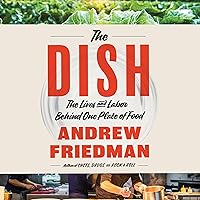 The Dish: The Lives and Labor Behind One Plate of Food The Dish: The Lives and Labor Behind One Plate of Food Hardcover Audible Audiobook Kindle Paperback Audio CD
