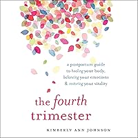 The Fourth Trimester: A Postpartum Guide to Healing Your Body, Balancing Your Emotions, and Restoring Your Vitality The Fourth Trimester: A Postpartum Guide to Healing Your Body, Balancing Your Emotions, and Restoring Your Vitality Paperback Audible Audiobook Kindle