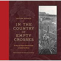 In the Country of Empty Crosses: The Story of a Hispano Protestant Family in Catholic New Mexico In the Country of Empty Crosses: The Story of a Hispano Protestant Family in Catholic New Mexico Paperback Kindle
