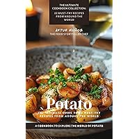 Potato: The Ultimate Guide to 22 Must-Try Recipes from Around the World: A Cookbook to Explore the World of Potato (The Ultimate Cookbook Collection: 22 Must-Try Recipes from Around the World)