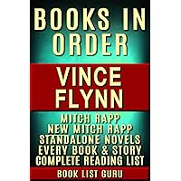 Vince Flynn Books in Order: Mitch Rapp series in order, Mitch Rapp prequels, new Mitch Rapp releases, and all standalone novels, plus, a Vince Flynn biography. (Series Order Book 10)