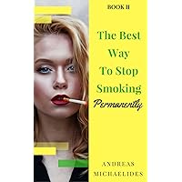 The Best Way To Stop Smoking Permanently : Why Do You Smoke? – Book Two The Best Way To Stop Smoking Permanently : Why Do You Smoke? – Book Two Kindle