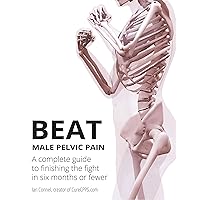 Beat Male Pelvic Pain: A complete guide to finishing the fight in six months or fewer Beat Male Pelvic Pain: A complete guide to finishing the fight in six months or fewer Kindle Audible Audiobook