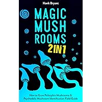 Magic Mushrooms 2 in 1: How to Grow Psilocybin Mushrooms & Psychedelic Mushroom Identification Field Guide (Entheogens Book 3) Magic Mushrooms 2 in 1: How to Grow Psilocybin Mushrooms & Psychedelic Mushroom Identification Field Guide (Entheogens Book 3) Kindle Paperback