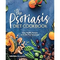 The Psoriasis Diet Cookbook: Easy, Healthy Recipes to Soothe Your Symptoms The Psoriasis Diet Cookbook: Easy, Healthy Recipes to Soothe Your Symptoms Paperback Kindle Spiral-bound