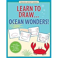 Learn To Draw Ocean Wonders! (Easy Step-by-Step Drawing Guide) (Young Artist) Learn To Draw Ocean Wonders! (Easy Step-by-Step Drawing Guide) (Young Artist) Paperback