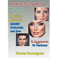 Kosmetiese Uitbarsting: Wat om te doen as jy Plastiese Chirurgie MOET Gebruik om jou Liggaam te Verbeter (Afrikaans Edition) Kosmetiese Uitbarsting: Wat om te doen as jy Plastiese Chirurgie MOET Gebruik om jou Liggaam te Verbeter (Afrikaans Edition) Kindle Hardcover Paperback