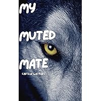 My Muted Mate (The Mate Series Book 1) My Muted Mate (The Mate Series Book 1) Kindle