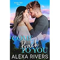 Come Back to You: A Second Chance Small Town Romantic Suspense (Destiny Falls Book 1) Come Back to You: A Second Chance Small Town Romantic Suspense (Destiny Falls Book 1) Kindle Paperback
