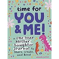 Time for You and Me!: A One-Year Mother Daughter Journal to Share, Create, and Bond