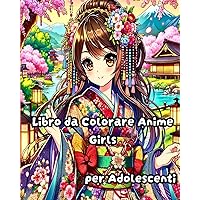 Libro da Colorare Anime Girls per Adolescenti: Illustrazioni di moda Manga trendy e bellissime per adolescenti, ragazze (Italian Edition)